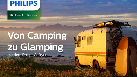 Von Camping zu Glamping mit dem Philips Airfryer